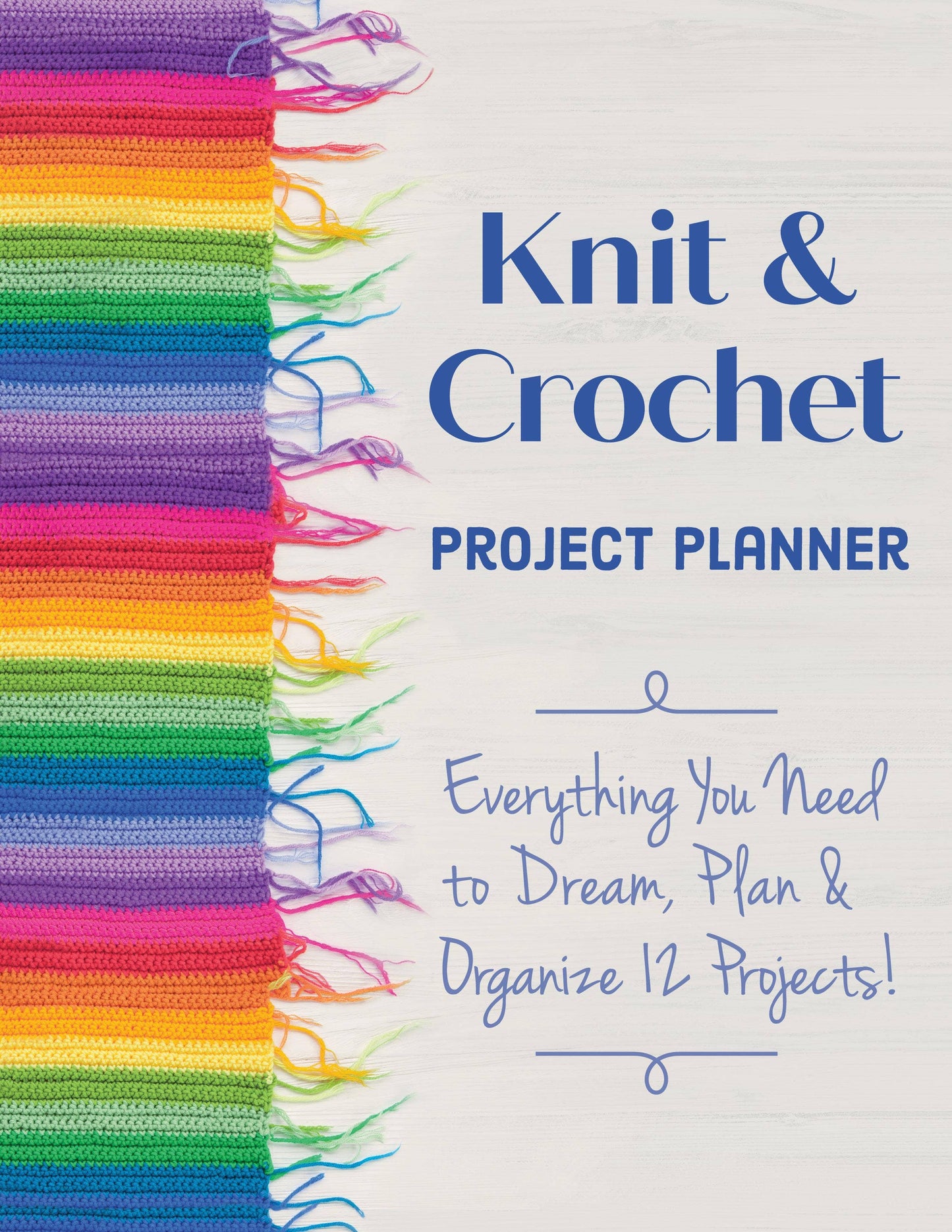 Knit & Crochet Project Planner: Plan & Organize 12 Projects!